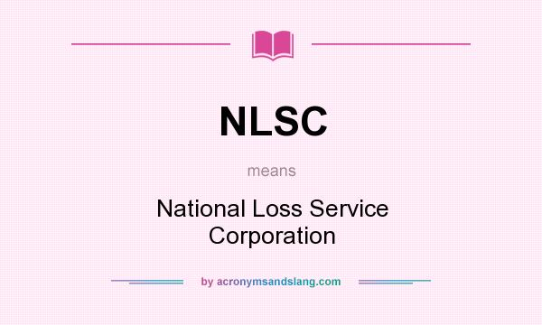 What does NLSC mean? It stands for National Loss Service Corporation