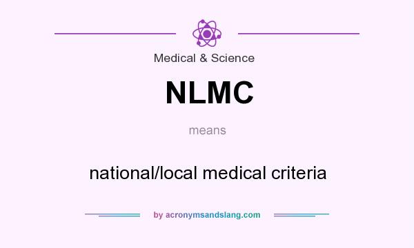 What does NLMC mean? It stands for national/local medical criteria