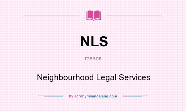 What does NLS mean? It stands for Neighbourhood Legal Services