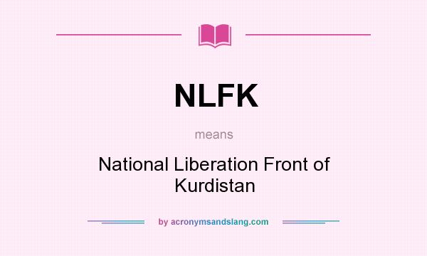 What does NLFK mean? It stands for National Liberation Front of Kurdistan