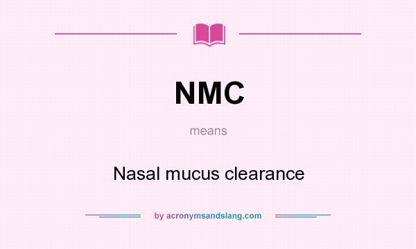 What does NMC mean? It stands for Nasal mucus clearance