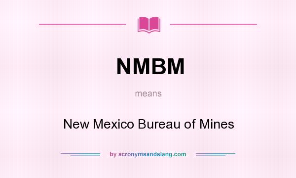 What does NMBM mean? It stands for New Mexico Bureau of Mines