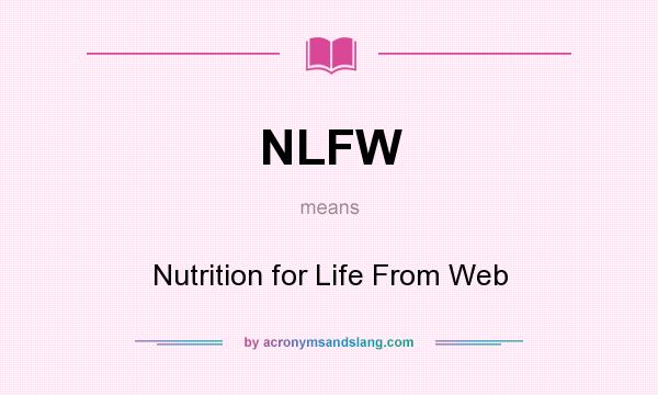 What does NLFW mean? It stands for Nutrition for Life From Web
