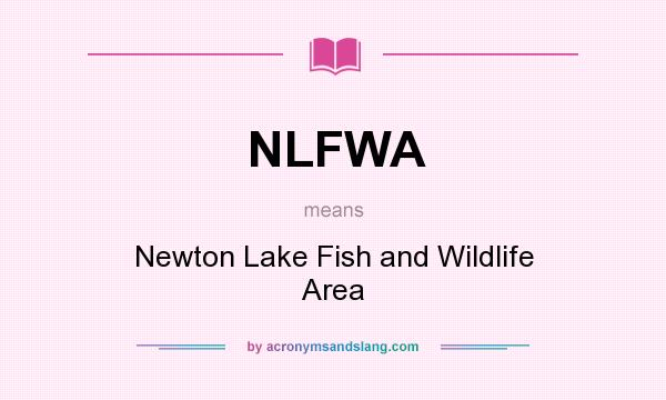 What does NLFWA mean? It stands for Newton Lake Fish and Wildlife Area