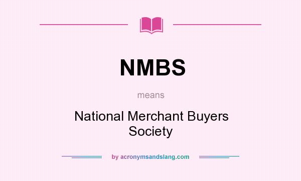 What does NMBS mean? It stands for National Merchant Buyers Society