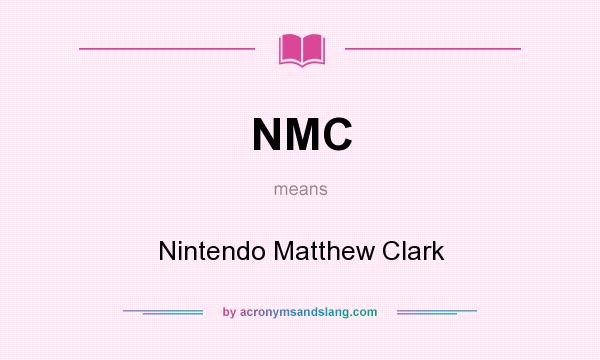 What does NMC mean? It stands for Nintendo Matthew Clark