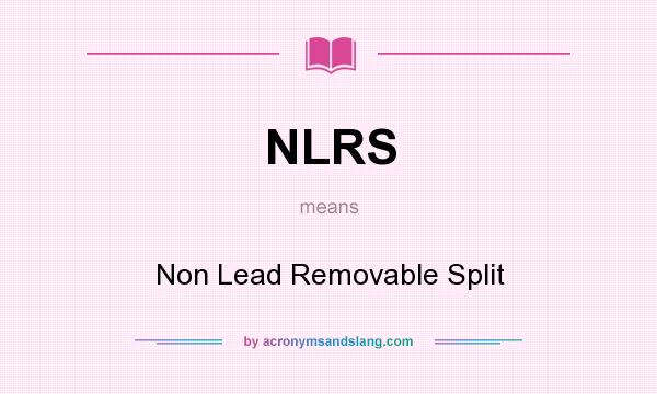 What does NLRS mean? It stands for Non Lead Removable Split