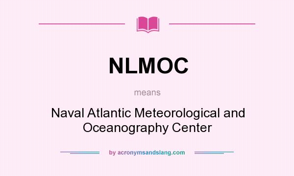 What does NLMOC mean? It stands for Naval Atlantic Meteorological and Oceanography Center