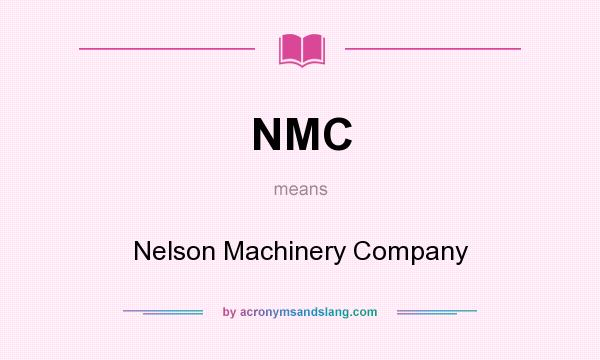 What does NMC mean? It stands for Nelson Machinery Company