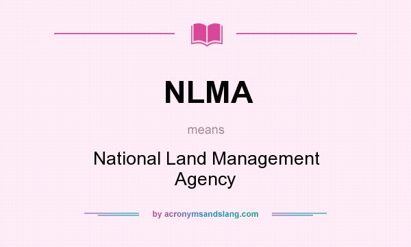 What does NLMA mean? It stands for National Land Management Agency