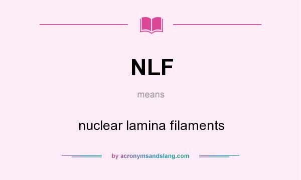 What does NLF mean? It stands for nuclear lamina filaments