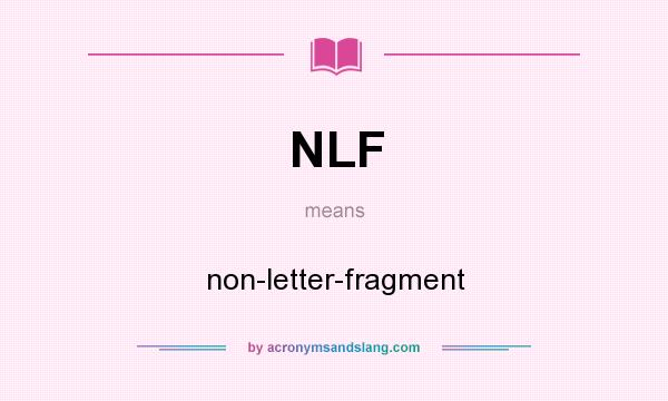 What does NLF mean? It stands for non-letter-fragment