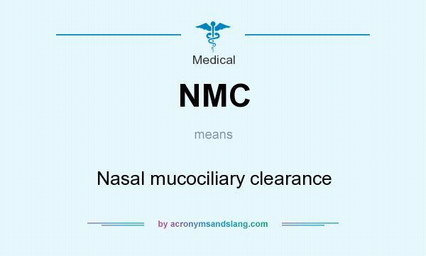 What does NMC mean? It stands for Nasal mucociliary clearance