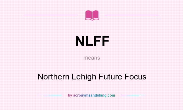 What does NLFF mean? It stands for Northern Lehigh Future Focus