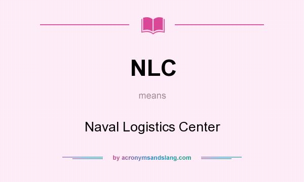 What does NLC mean? It stands for Naval Logistics Center