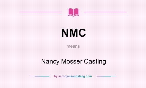 What does NMC mean? It stands for Nancy Mosser Casting