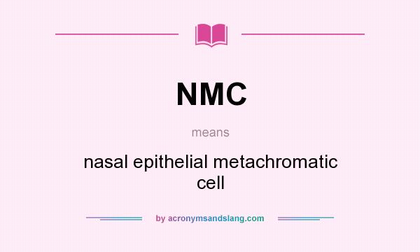 What does NMC mean? It stands for nasal epithelial metachromatic cell