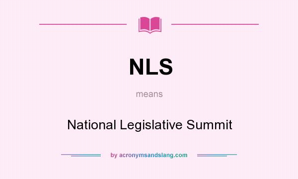 What does NLS mean? It stands for National Legislative Summit