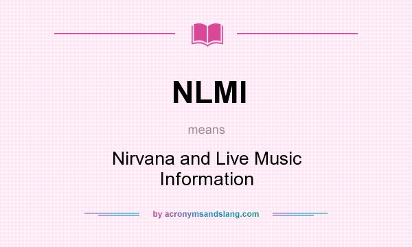 What does NLMI mean? It stands for Nirvana and Live Music Information