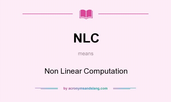 What does NLC mean? It stands for Non Linear Computation