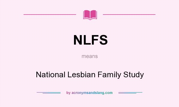 What does NLFS mean? It stands for National Lesbian Family Study