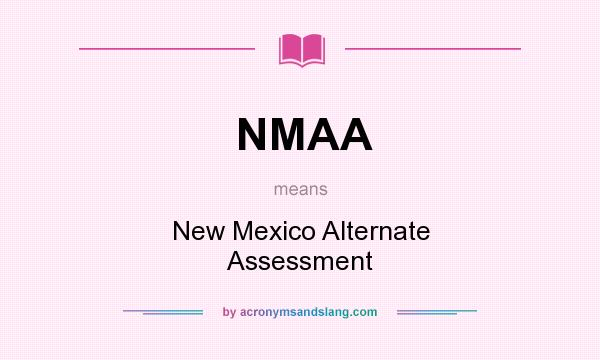 What does NMAA mean? It stands for New Mexico Alternate Assessment