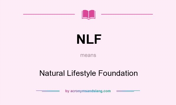What does NLF mean? It stands for Natural Lifestyle Foundation