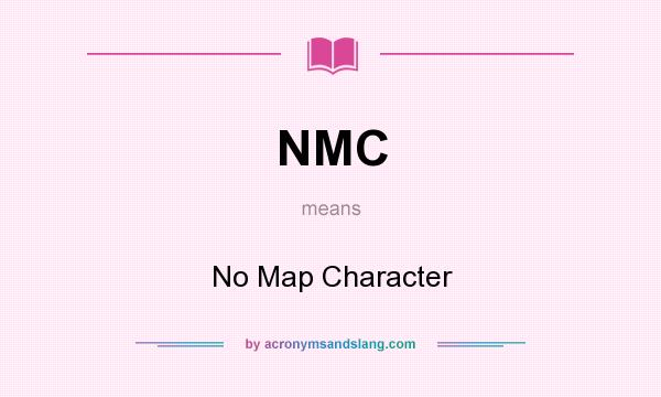 What does NMC mean? It stands for No Map Character