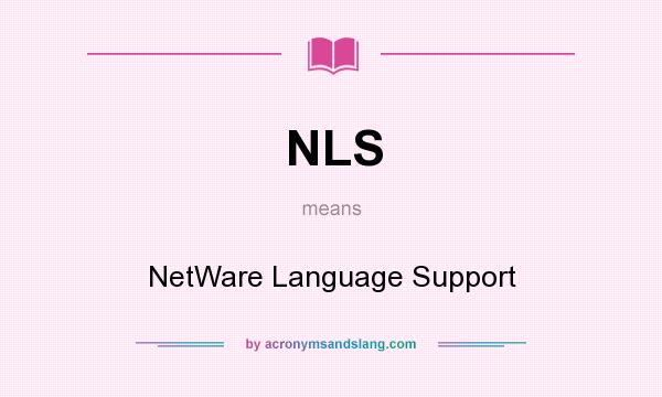 What does NLS mean? It stands for NetWare Language Support