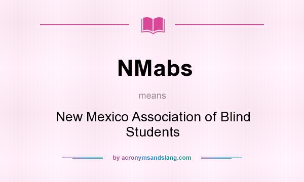 What does NMabs mean? It stands for New Mexico Association of Blind Students