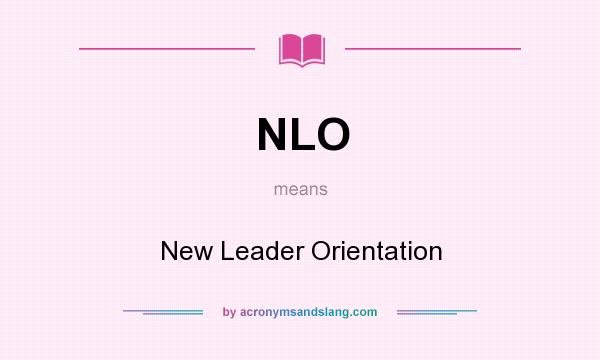 What does NLO mean? It stands for New Leader Orientation