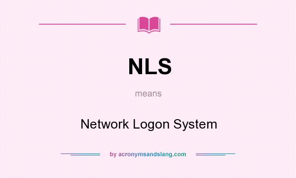 What does NLS mean? It stands for Network Logon System