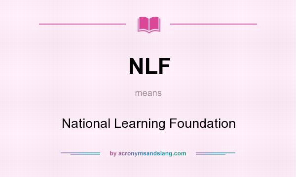 What does NLF mean? It stands for National Learning Foundation