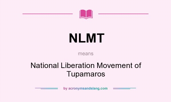 What does NLMT mean? It stands for National Liberation Movement of Tupamaros