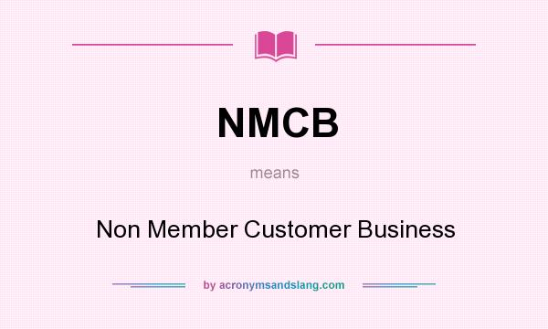 What does NMCB mean? It stands for Non Member Customer Business