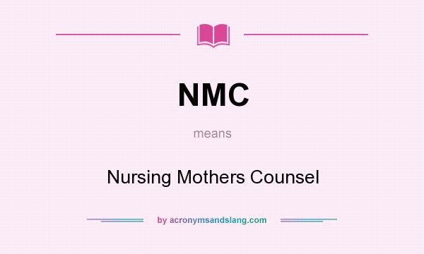 What does NMC mean? It stands for Nursing Mothers Counsel
