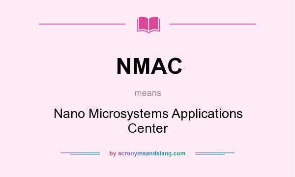 What does NMAC mean? It stands for Nano Microsystems Applications Center