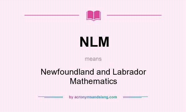 What does NLM mean? It stands for Newfoundland and Labrador Mathematics