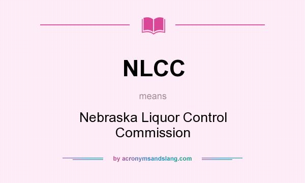What does NLCC mean? It stands for Nebraska Liquor Control Commission