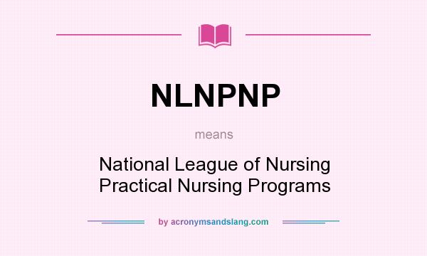 What does NLNPNP mean? It stands for National League of Nursing Practical Nursing Programs