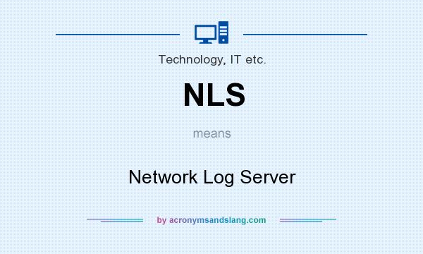 What does NLS mean? It stands for Network Log Server