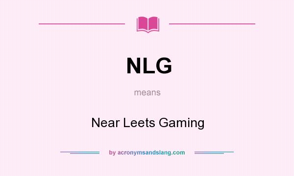 What does NLG mean? It stands for Near Leets Gaming