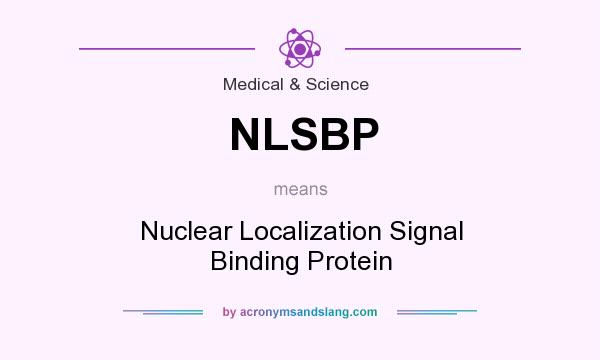 What does NLSBP mean? It stands for Nuclear Localization Signal Binding Protein
