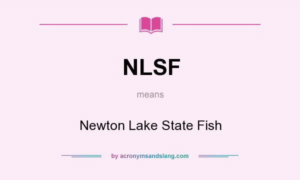 What does NLSF mean? It stands for Newton Lake State Fish