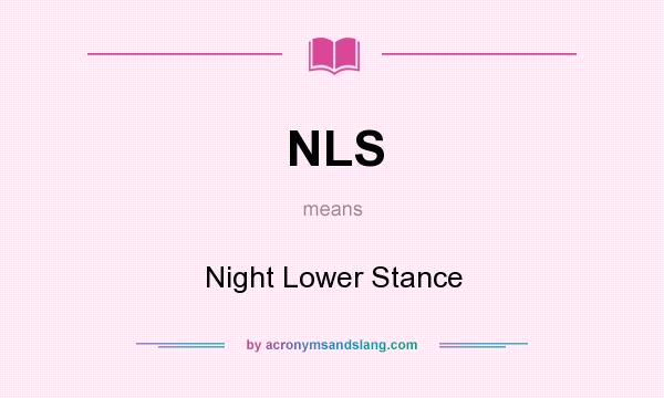 What does NLS mean? It stands for Night Lower Stance