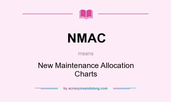What does NMAC mean? It stands for New Maintenance Allocation Charts