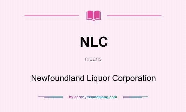 What does NLC mean? It stands for Newfoundland Liquor Corporation