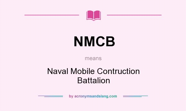 What does NMCB mean? It stands for Naval Mobile Contruction Battalion