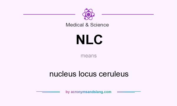What does NLC mean? It stands for nucleus locus ceruleus