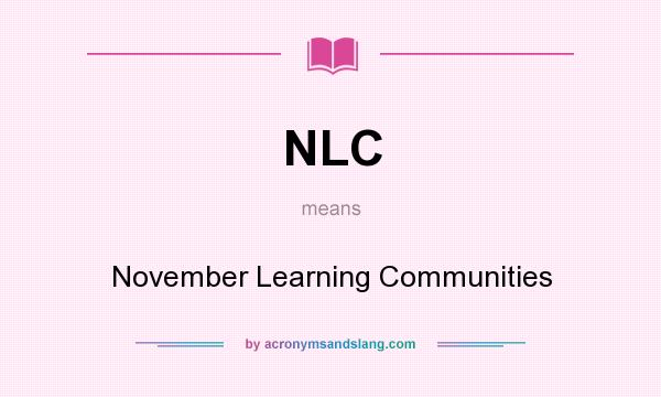 What does NLC mean? It stands for November Learning Communities